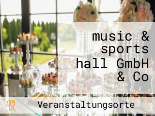 music & sports hall GmbH & Co