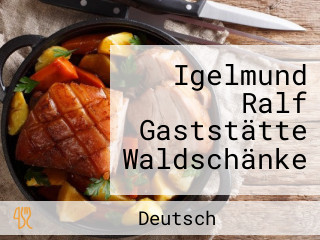 Igelmund Ralf Gaststätte Waldschänke