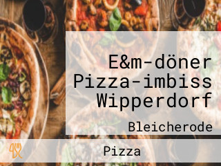 E&m-döner Pizza-imbiss Wipperdorf