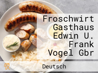 Froschwirt Gasthaus Edwin U. Frank Vogel Gbr