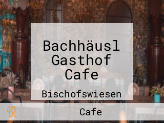 Bachhäusl Gasthof Cafe