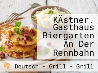 KÄstner. Gasthaus Biergarten An Der Rennbahn