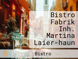 Bistro Fabrik Inh. Martina Laier-haun