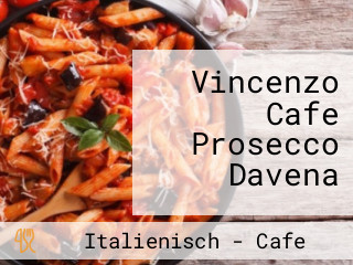Vincenzo Cafe Prosecco Davena