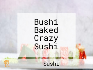 Bushi Baked Crazy Sushi