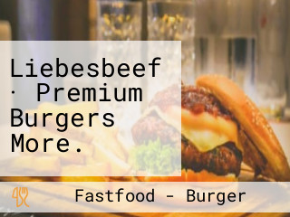 Liebesbeef · Premium Burgers More.