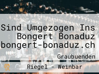 Wir Sind Umgezogen Ins Bongert Bonaduz Www.bongert-bonaduz.ch