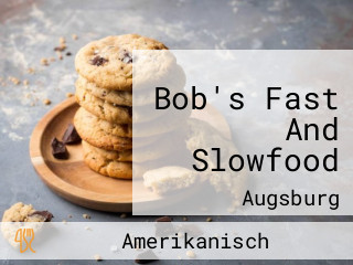 Bob's Fast And Slowfood