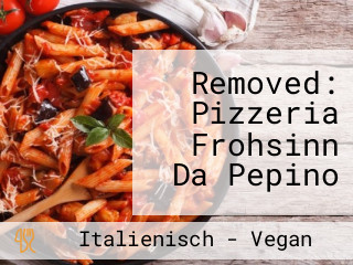 Removed: Pizzeria Frohsinn Da Pepino