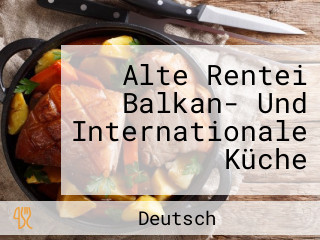 Alte Rentei Balkan- Und Internationale Küche
