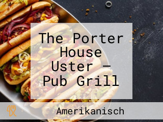 The Porter House Uster — Pub Grill