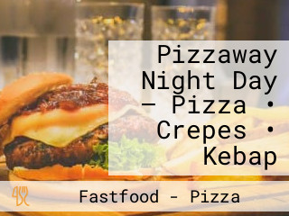 Pizzaway Night Day – Pizza • Crepes • Kebap