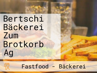 Bertschi Bäckerei Zum Brotkorb Ag