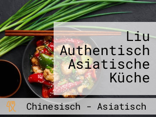 Liu Authentisch Asiatische Küche