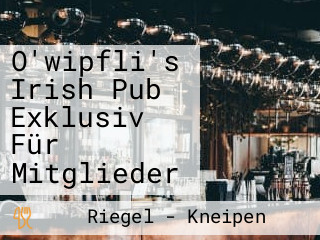 O'wipfli's Irish Pub Exklusiv Für Mitglieder