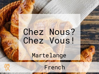 Chez Nous? Chez Vous!