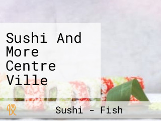Sushi And More Centre Ville