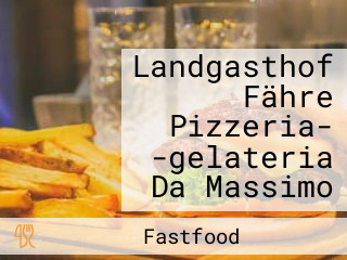 Landgasthof Fähre Pizzeria- -gelateria Da Massimo