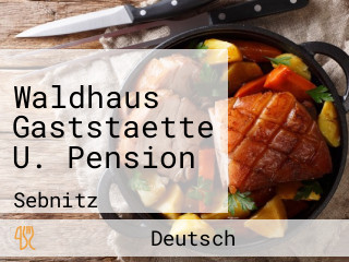 Waldhaus Gaststaette U. Pension