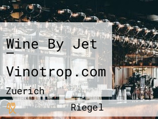 Wine By Jet — Vinotrop.com