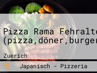 Pizza Rama Fehraltorf (pizza,döner,burger,pasta,poulet,fleisch)