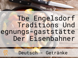 Tbe Engelsdorf Traditions Und Begegnungs­gaststätte Der Eisenbahner