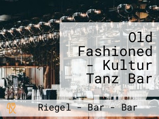 Old Fashioned - Kultur Tanz Bar