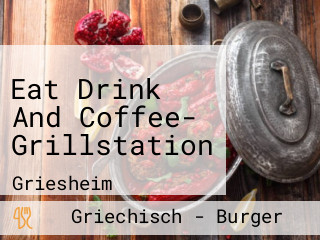 Eat Drink And Coffee- Grillstation