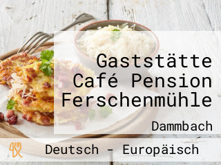 Gaststätte Café Pension Ferschenmühle