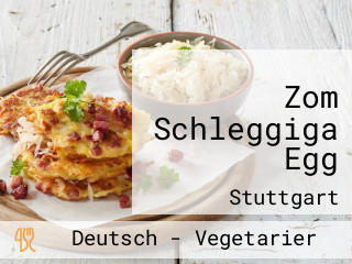 Zom Schleggiga Egg