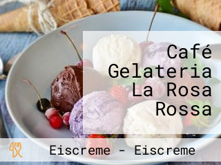 Café Gelateria La Rosa Rossa