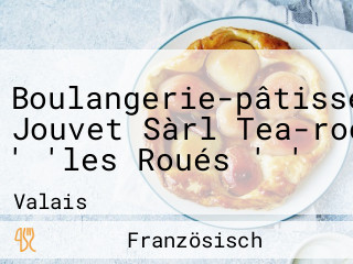 Boulangerie-pâtisserie Jouvet Sàrl Tea-room ' 'les Roués ' '