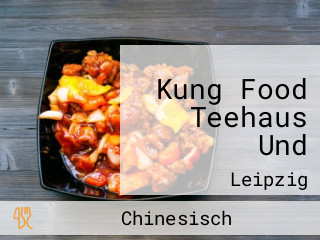 Kung Food Teehaus Und