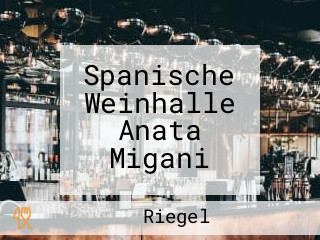 Spanische Weinhalle Anata Migani