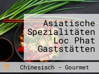 Asiatische Spezialitäten Loc Phat Gaststätten