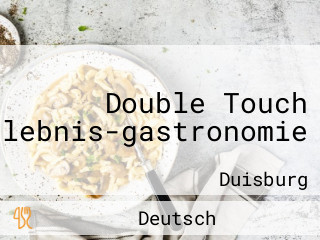 Double Touch Erlebnis-gastronomie
