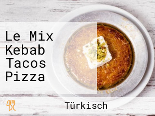 Le Mix Kebab Tacos Pizza