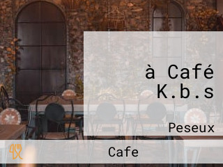 à Café K.b.s