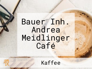 Bauer Inh. Andrea Meidlinger Café