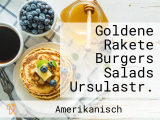Goldene Rakete Burgers Salads Ursulastr.