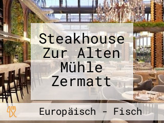Steakhouse Zur Alten Mühle Zermatt