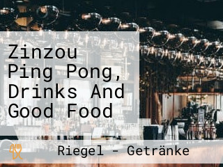 Zinzou Ping Pong, Drinks And Good Food