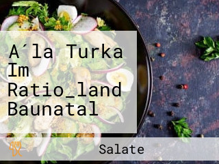 A´la Turka Im Ratio_land Baunatal