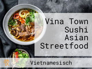 Vina Town Sushi Asian Streetfood