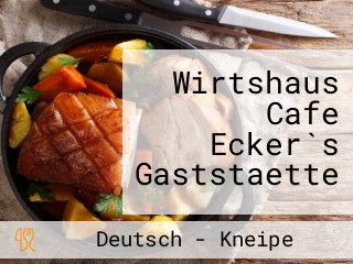 Wirtshaus Cafe Ecker`s Gaststaette