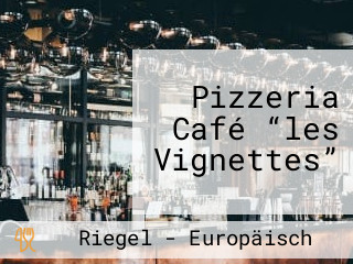 Pizzeria Café “les Vignettes”