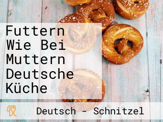 Futtern Wie Bei Muttern Deutsche Küche