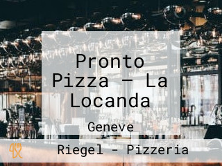 Pronto Pizza — La Locanda