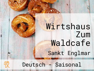 Wirtshaus Zum Waldcafe