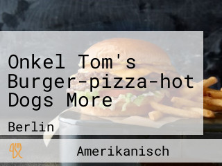 Onkel Tom's Burger-pizza-hot Dogs More